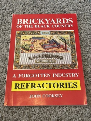 BRICKYARDS OF THE BLACK COUNTRY - FORGOTTEN INDUSTRY REFRACTORIES John Cooksey