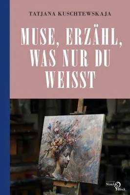 Muse, erzähl, was nur du weißt ...: Musen und Modelle im Buch Noack & Block
