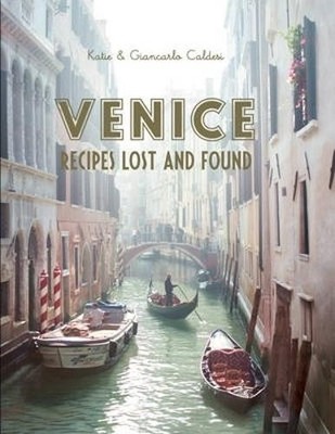 Venice: Recipes Lost and Found by Giancarlo Caldesi Book The Fast Free Shipping
