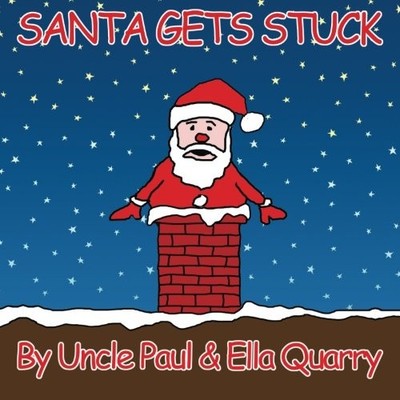 SANTA GETS STUCK By Paul Quarry & Ella Quarry **BRAND NEW**