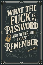 "What the f**k is My Password and other Sh*t I can't Remember: Internet Account