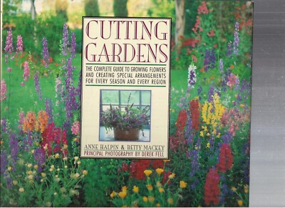 Cutting Gardens Complete Guide to Growing Flowers HB/DJ Halpin & Mackey 1992 S&S