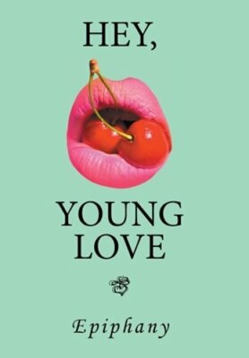 Hey, Young Love: A Cautionary Love Story by Epiphany: New