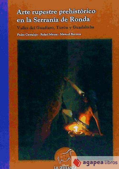 Arte rupestre prehistórico en la Serranía de Ronda : valles del Guadiaro, Turón - Becerra Parra, Manuel; Cantalejo, Pedro; Maura Mij