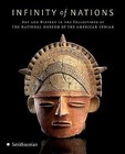 Infinity of Nations : Art and History in the Collections of the National Museum of the American Indian by National Museum of the American Indian Staff (2010, Hardcover)