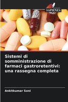 Sistemi Di Somministrazione Di Farmaci Gastroretentivi: Una Rassegna Completa An