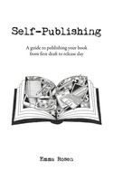 Self-Publishing A Guide To Publishing Your Book From First Draft To Release Day