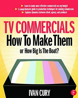 TV Commercials: How to Make Them: or, How Big is the Boat?,Ivan 