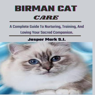 BIRMAN CAT CARE A Complete Guide To Nurturing Training And Loving