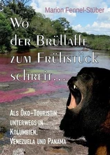Wo der Brllaffe zum Frhstck schreit ...: Als ?ko-Touristin unterwegs in Kolumbie
