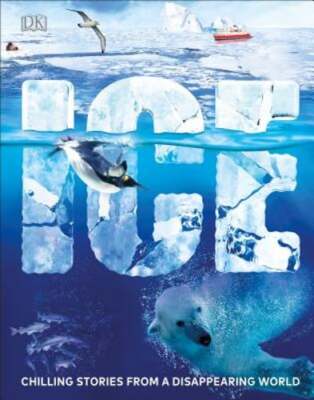 Ice: Chilling Stories from a Disappearing World by DK: Used