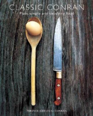 Classic Conran: Plain, Simple and Satisfying Food - Hardcover - GOOD