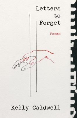 Letters to Forget : Poems Hardcover Kelly Caldwell