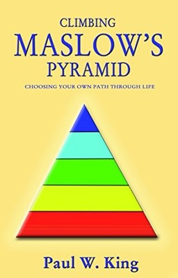 Climbing Maslow's Pyramid, Paul W. King