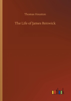 The Life Of James Renwick