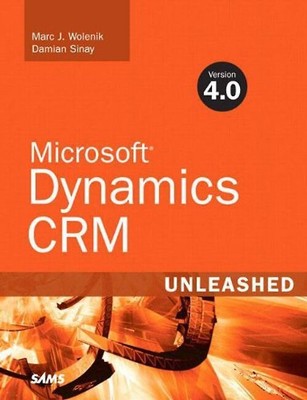 Microsoft Dynamics CRM 4.0 Unleashed - Marc J. Wolenik