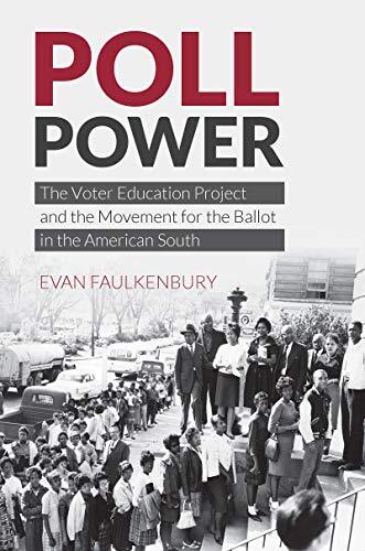 Poll power: the voter education project and the movement by evan faulkenbury