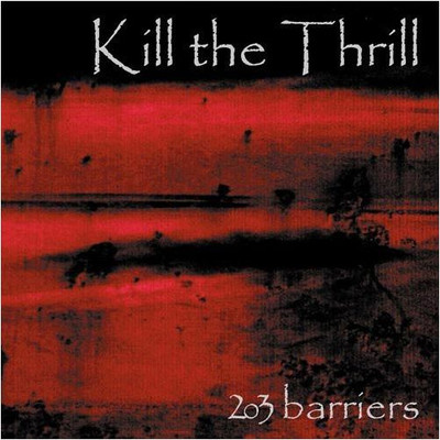 KILL THE THRILL - 203 Barriers CD