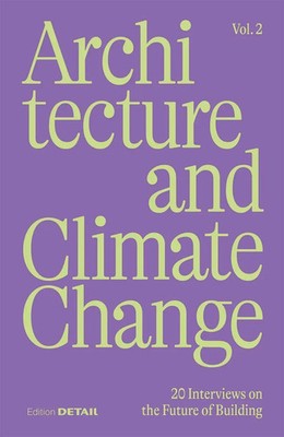 Architecture and Climate Change (Vol.2) 20 Interviews on the Future of Building