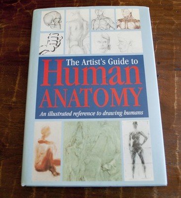 The Artist's Guide to Human Anatomy: An Illustrated Reference to Drawing Hum...