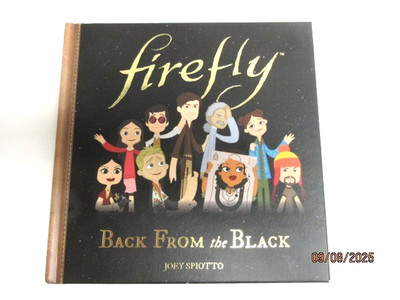 FIREFLY, BACK FROM THE BLACK , 7'' x 7'', AUTHUR : JOEY SPIOTTO , 1st EDITION, NEW