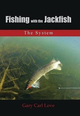 Fishing with the Jackfish: The System by Gary Carl Love (English) Hardcover Book