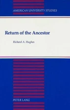 Return of the Ancestor (American University Studies) Hughes, Richard A.