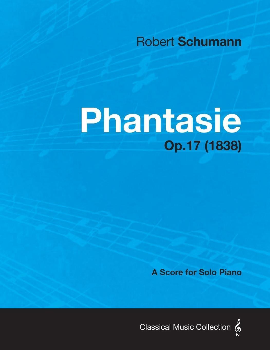 Thumbnail - Phantasie - A Score For Solo Piano Op.17 (1838) | Robert Schumann |