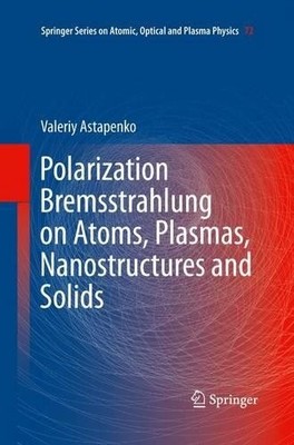 Polarization Bremsstrahlung on Atoms, Plasmas, Nanostructures... - 9783642427251
