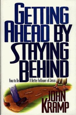 Getting Ahead by Staying Behind by Kramp, John