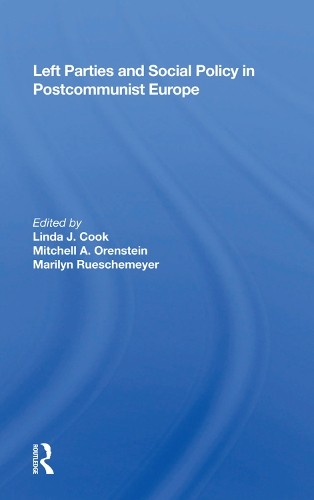 Left Parties And Social Policy In Postcommunist Europe - 9780367002626