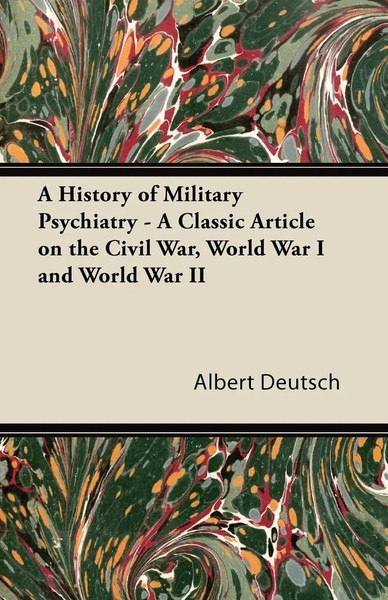 Albert Deutsch | A History Of Military Psychiatry - A Classic Article On The...-image
