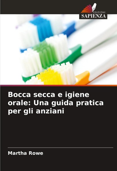 Bocca Secca E Igiene Orale: Una Guida Pratica Per Gli Anziani Martha Rowe Buch-image