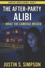 The After-Party Alibi: What the Cameras Missed by Justin S. Simpson Paperback Bo