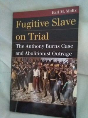 Fugitive Slave on Trial: Anthony Burns Case and Abolitionist Outrage