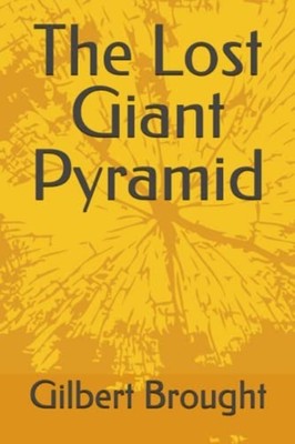 The Lost Giant Pyramid -  NEW GILBERT. BROUGH 2023-05-27