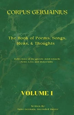The Corpus Germainius: The Book of Poems, Songs, Ideas, & Buch IngramSpark