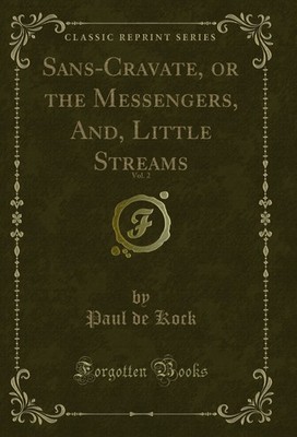 Sans-Cravate, or the Messengers, And, Little Streams, Vol. 2 (Classic Reprint)