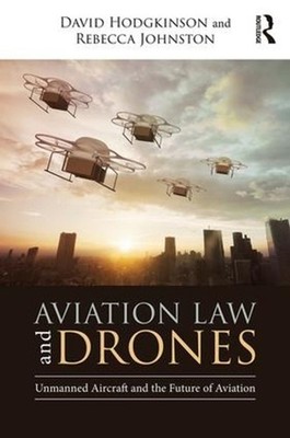 Aviation Law and Drones: Unmanned Aircraft and the Future of Aviation by David H