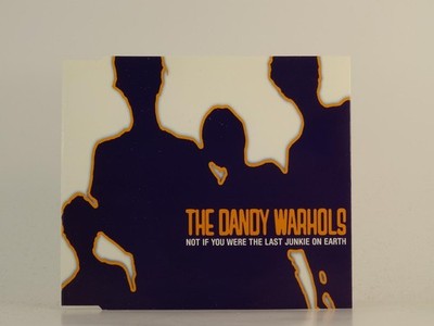 THE DANDY WARHOLS NOT IF YOU WERE THE LAST JUNKIE ON EARTH (CD 1) (H1) 3 Track C