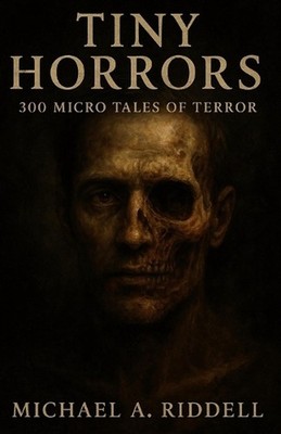 Tiny Horrors: 300 Micro Tales of Terror by Michael Alan Riddell Paperback Book