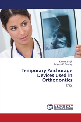 Singh Karuna - Temporary Anchorage Devices Used in Orthodontics - New  - X555z