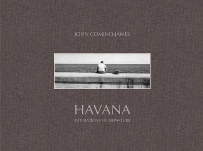 Havana: Intimations of Departure by John Comino-James (English) Hardcover Book