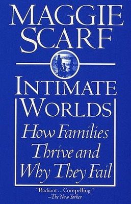 Intimate Worlds: How Families Thrive and Why They Fail by Maggie Scarf (English)