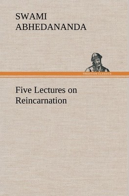 Five Lectures on Reincarnation Swami Abhedananda