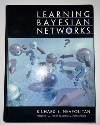 Learning Bayesian Networks [Hardcover] Richard E. Neapolitan -1st Edition [2004]