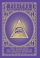 Spiritual Practicality: The Seven Keys to the Mysteries of the Ageless Wisdom-,