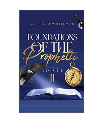Foundations of the Prophetic Volume. 2, Curtis D Whiteman
