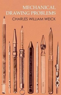 Mechanical Drawing Problems by Charles William Weick (English) Paperback Book