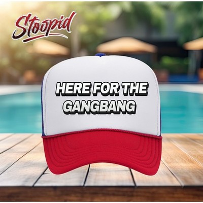 HERE FOR THE GANGBANG Trucker Hat, Funny novelty adult hat